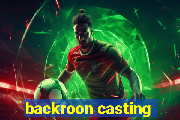 backroon casting